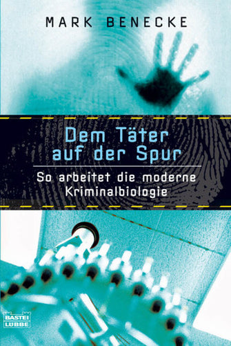 Dem Täter auf der Spur - So arbeitet die moderne Kriminalbiologie